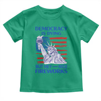 Funny Democracy Is Dying But Hey Nice Fireworks Toddler T Shirt Statue of Liberty Patriotic 4th of July American Flag