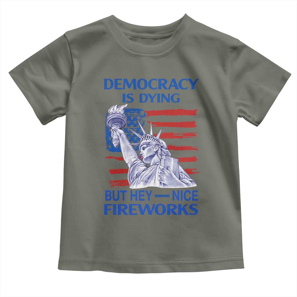 Funny Democracy Is Dying But Hey Nice Fireworks Toddler T Shirt Statue of Liberty Patriotic 4th of July American Flag