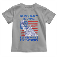 Funny Democracy Is Dying But Hey Nice Fireworks Toddler T Shirt Statue of Liberty Patriotic 4th of July American Flag