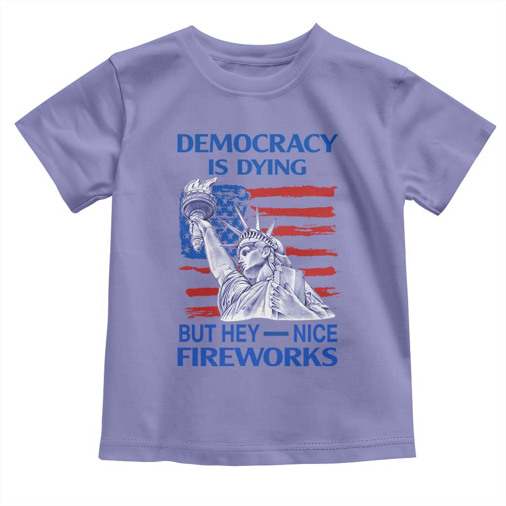 Funny Democracy Is Dying But Hey Nice Fireworks Toddler T Shirt Statue of Liberty Patriotic 4th of July American Flag