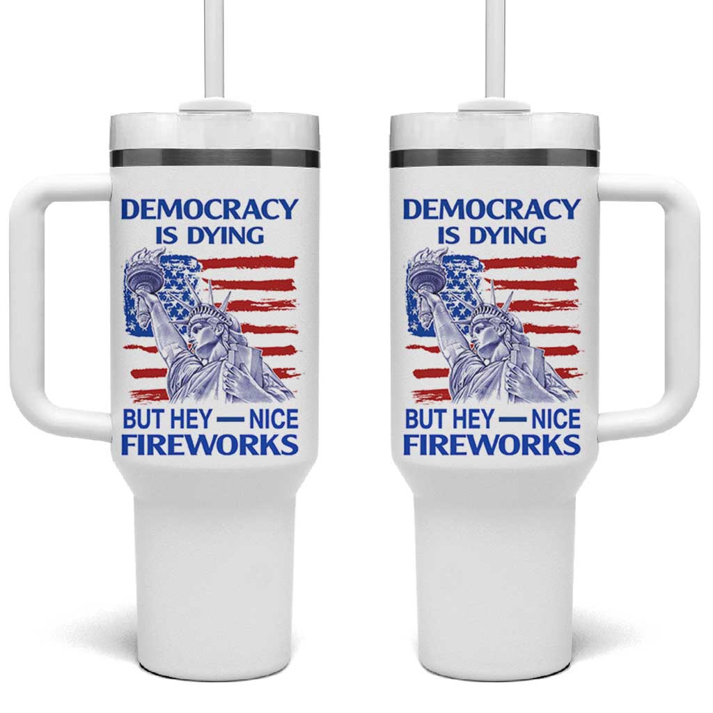Funny Democracy Is Dying But Hey Nice Fireworks Tumbler With Handle Statue of Liberty Patriotic 4th of July American Flag