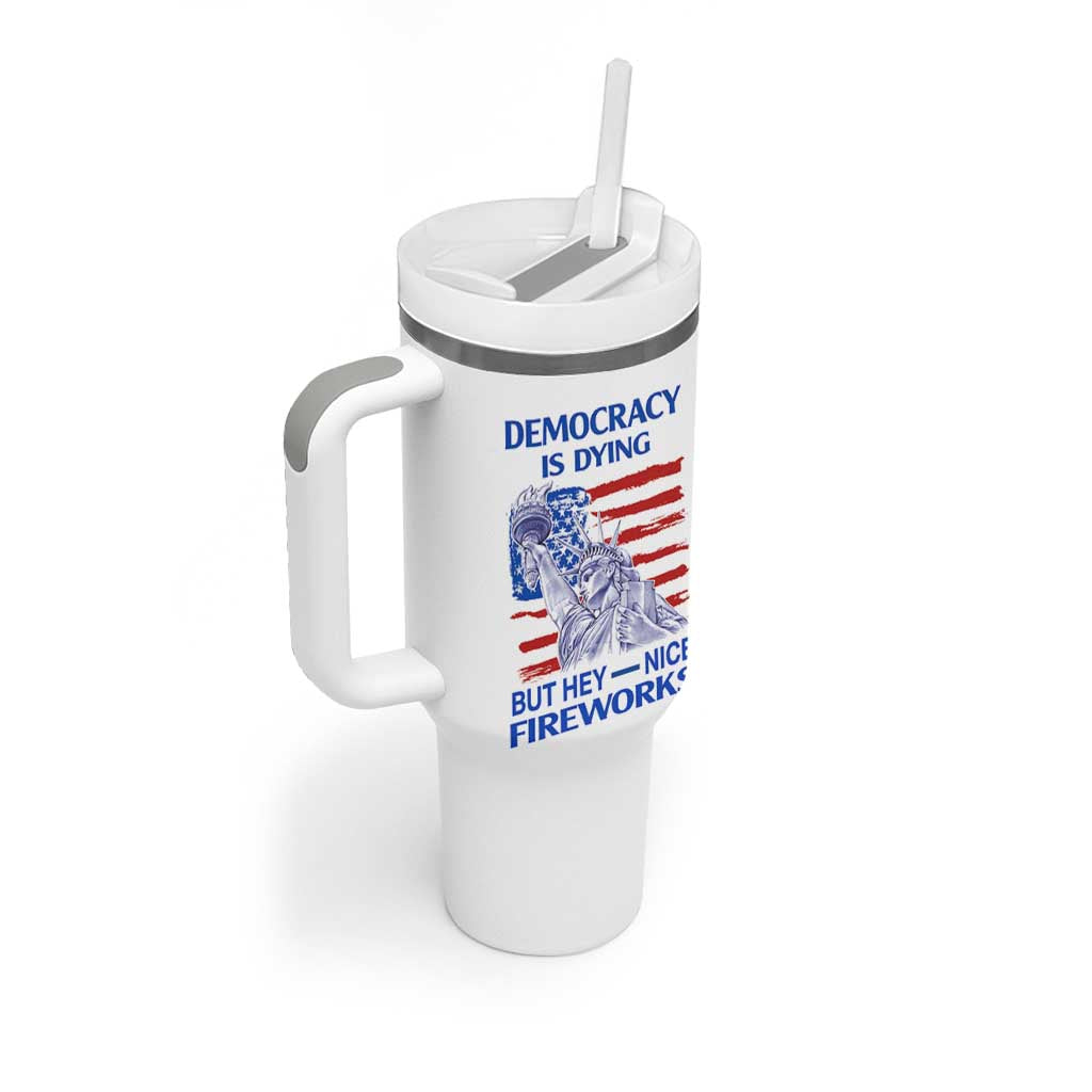 Funny Democracy Is Dying But Hey Nice Fireworks Tumbler With Handle Statue of Liberty Patriotic 4th of July American Flag
