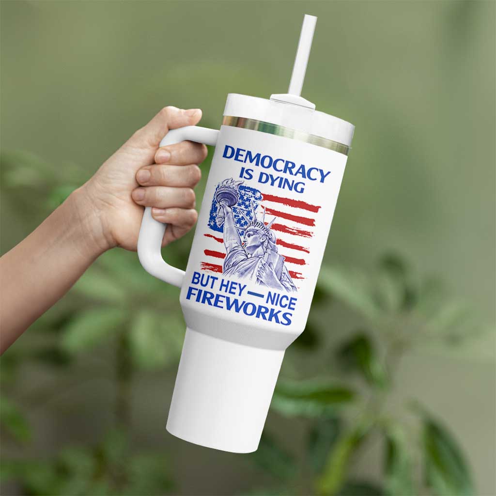 Funny Democracy Is Dying But Hey Nice Fireworks Tumbler With Handle Statue of Liberty Patriotic 4th of July American Flag