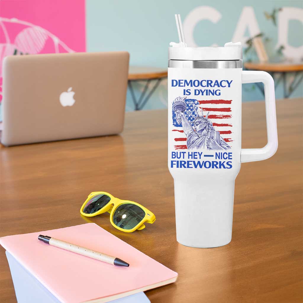 Funny Democracy Is Dying But Hey Nice Fireworks Tumbler With Handle Statue of Liberty Patriotic 4th of July American Flag