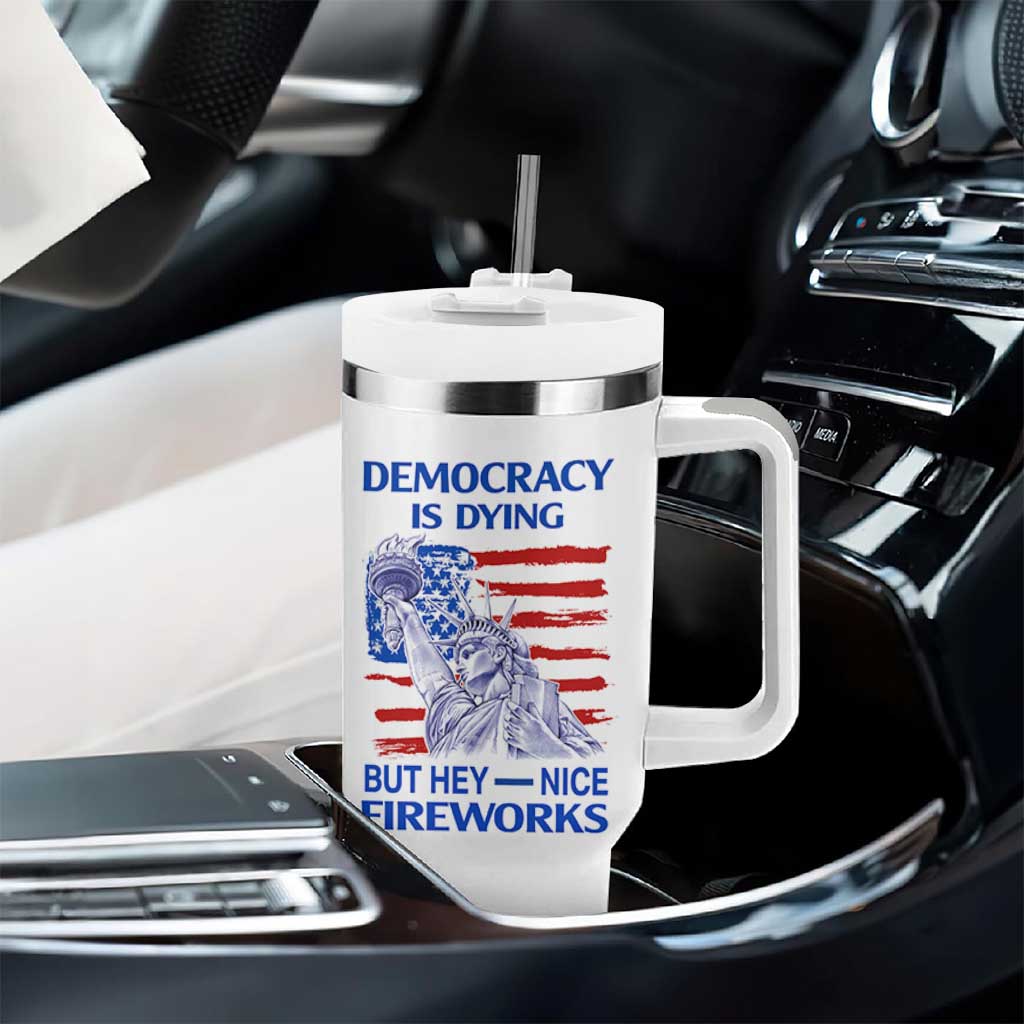 Funny Democracy Is Dying But Hey Nice Fireworks Tumbler With Handle Statue of Liberty Patriotic 4th of July American Flag