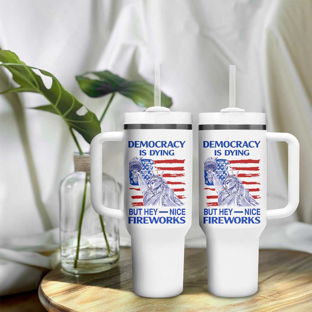 Funny Democracy Is Dying But Hey Nice Fireworks Tumbler With Handle Statue of Liberty Patriotic 4th of July American Flag