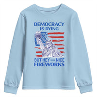 Funny Democracy Is Dying But Hey Nice Fireworks Youth Sweatshirt Statue of Liberty Patriotic 4th of July American Flag