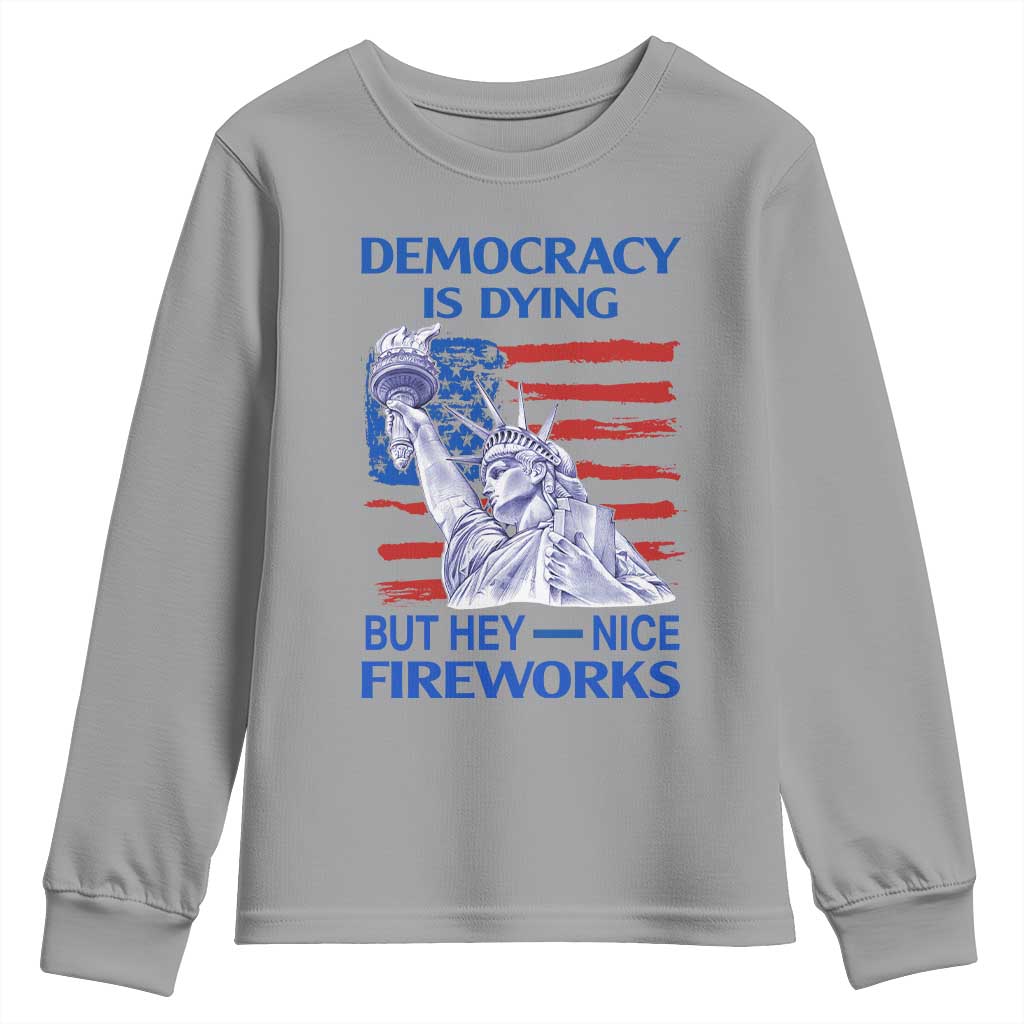 Funny Democracy Is Dying But Hey Nice Fireworks Youth Sweatshirt Statue of Liberty Patriotic 4th of July American Flag