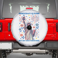 Funny Democracy Is Dying But Hey Nice Fireworks Spare Tire Cover Statue of Liberty Red and White Patriotic 4th of July