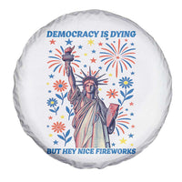 Funny Democracy Is Dying But Hey Nice Fireworks Spare Tire Cover Statue of Liberty Red and White Patriotic 4th of July
