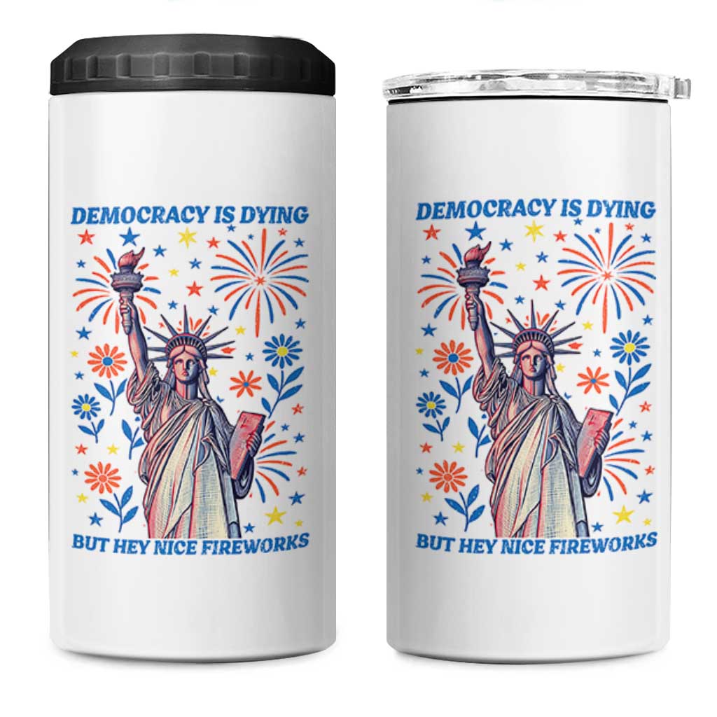 Funny Democracy Is Dying But Hey Nice Fireworks 4 in 1 Can Cooler Tumbler Statue of Liberty Red and White Patriotic 4th of July