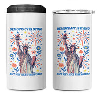 Funny Democracy Is Dying But Hey Nice Fireworks 4 in 1 Can Cooler Tumbler Statue of Liberty Red and White Patriotic 4th of July