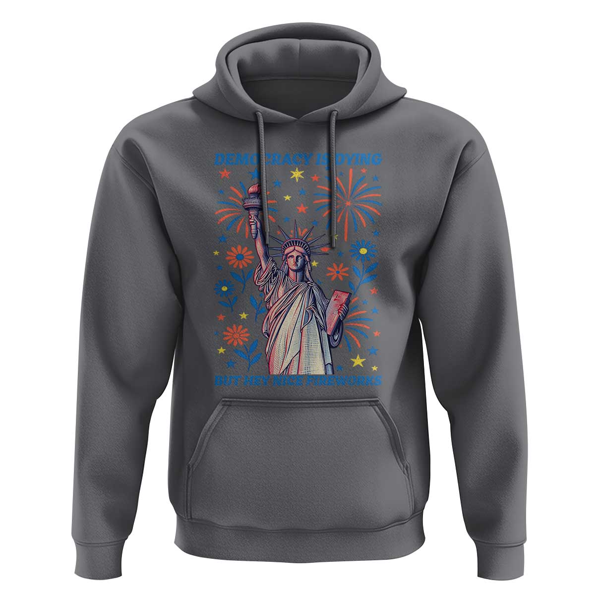 Funny Democracy Is Dying But Hey Nice Fireworks Hoodie Statue of Liberty Red and White Patriotic 4th of July