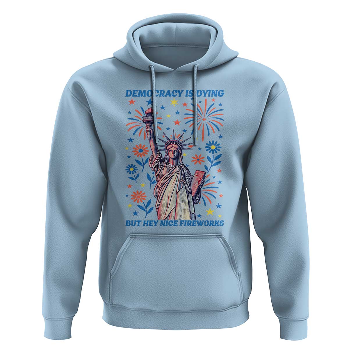 Funny Democracy Is Dying But Hey Nice Fireworks Hoodie Statue of Liberty Red and White Patriotic 4th of July