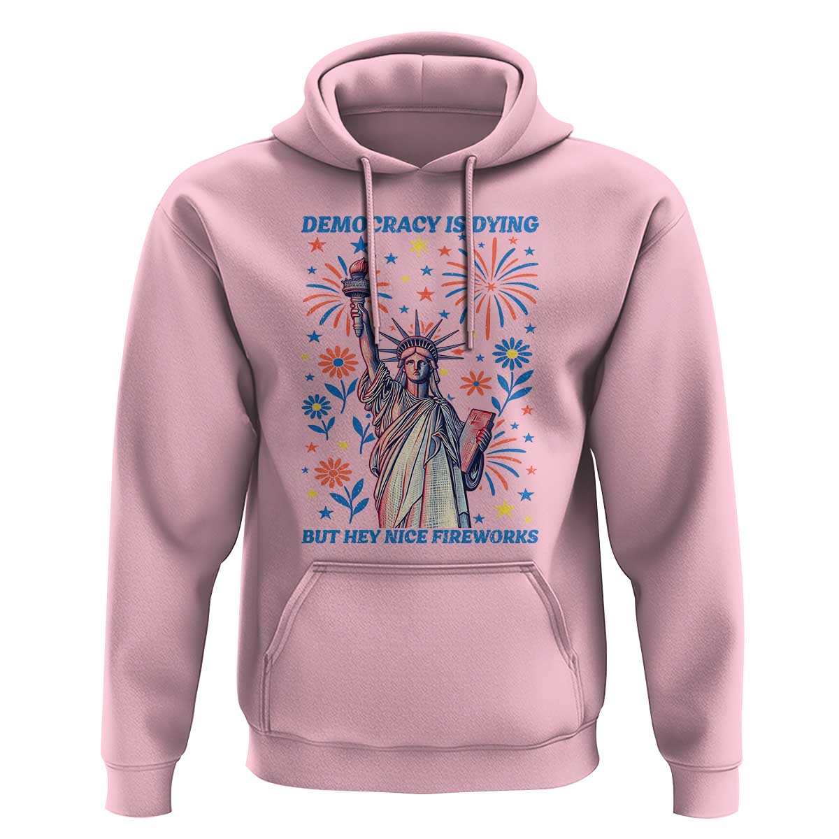 Funny Democracy Is Dying But Hey Nice Fireworks Hoodie Statue of Liberty Red and White Patriotic 4th of July