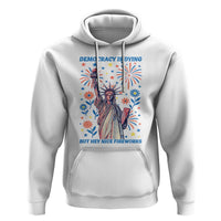 Funny Democracy Is Dying But Hey Nice Fireworks Hoodie Statue of Liberty Red and White Patriotic 4th of July