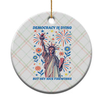 Funny Democracy Is Dying But Hey Nice Fireworks Ceramic Ornament Statue of Liberty Red and White Patriotic 4th of July - Wonder Print Shop