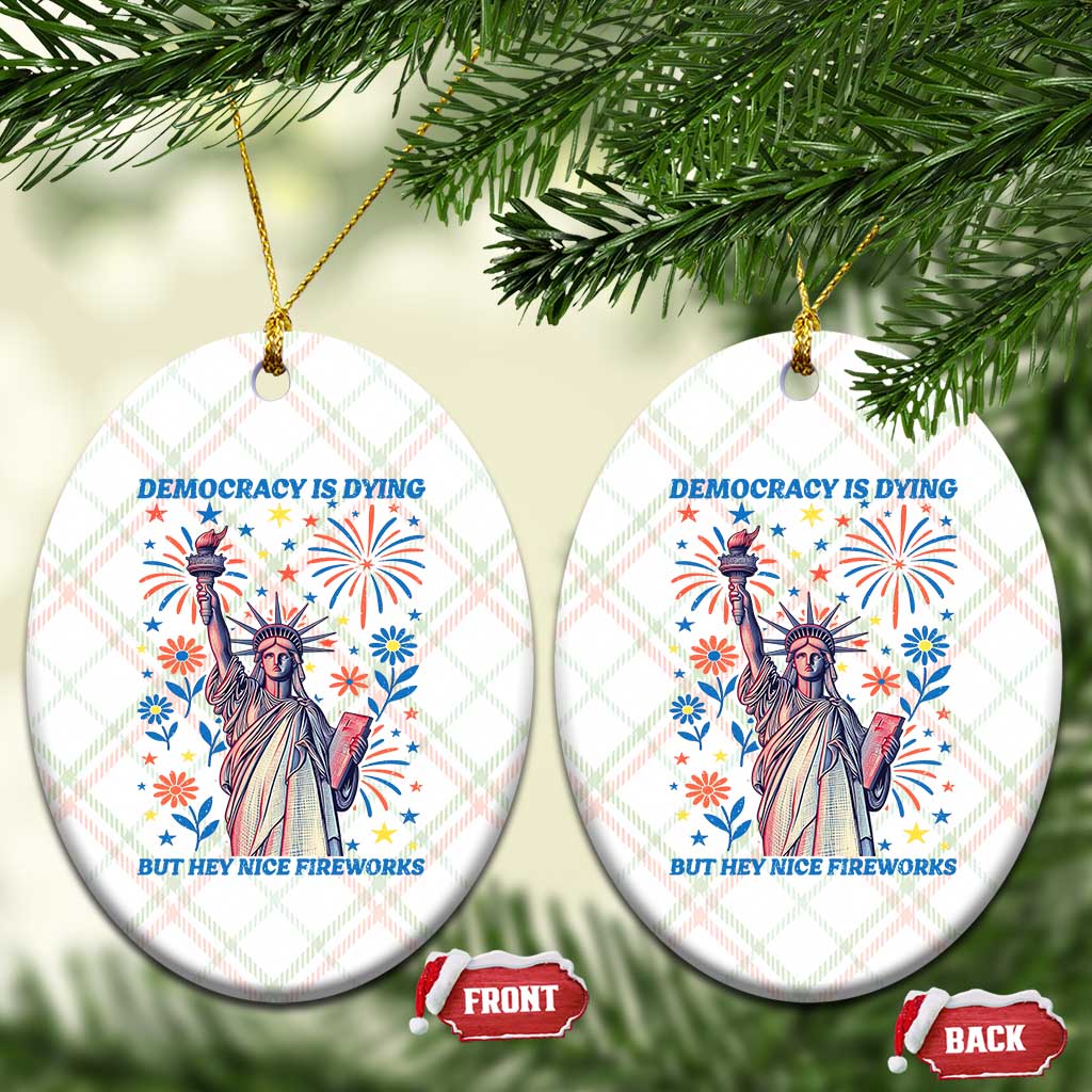 Funny Democracy Is Dying But Hey Nice Fireworks Ceramic Ornament Statue of Liberty Red and White Patriotic 4th of July - Wonder Print Shop