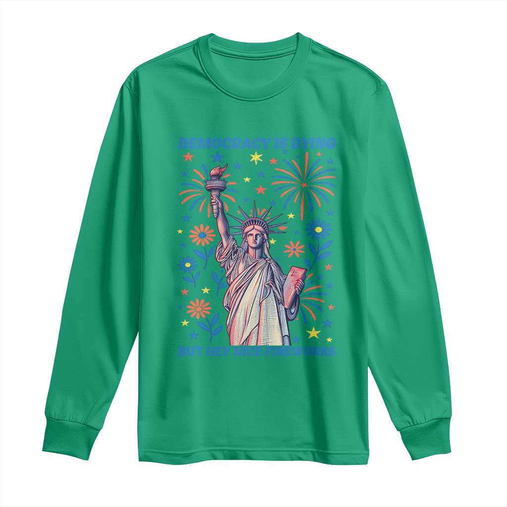 Funny Democracy Is Dying But Hey Nice Fireworks Long Sleeve Shirt Statue of Liberty Red and White Patriotic 4th of July