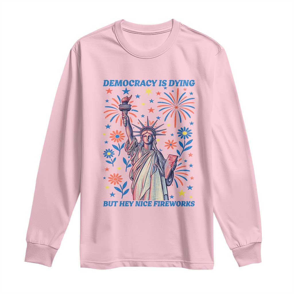 Funny Democracy Is Dying But Hey Nice Fireworks Long Sleeve Shirt Statue of Liberty Red and White Patriotic 4th of July