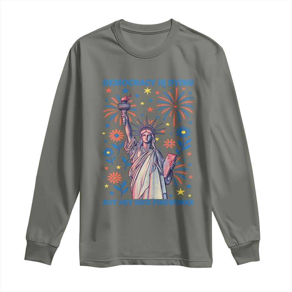 Funny Democracy Is Dying But Hey Nice Fireworks Long Sleeve Shirt Statue of Liberty Red and White Patriotic 4th of July