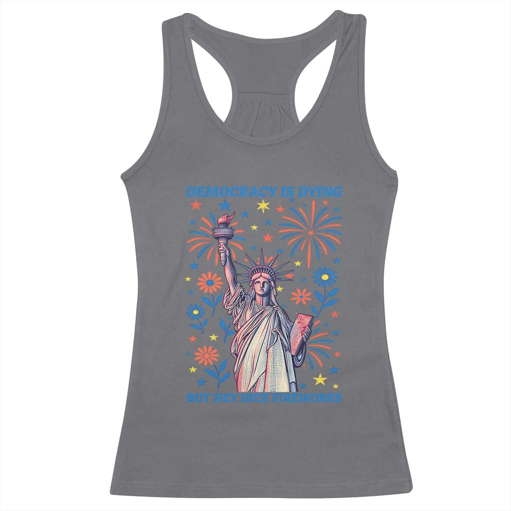 Funny Democracy Is Dying But Hey Nice Fireworks Racerback Tank Top Statue of Liberty Red and White Patriotic 4th of July