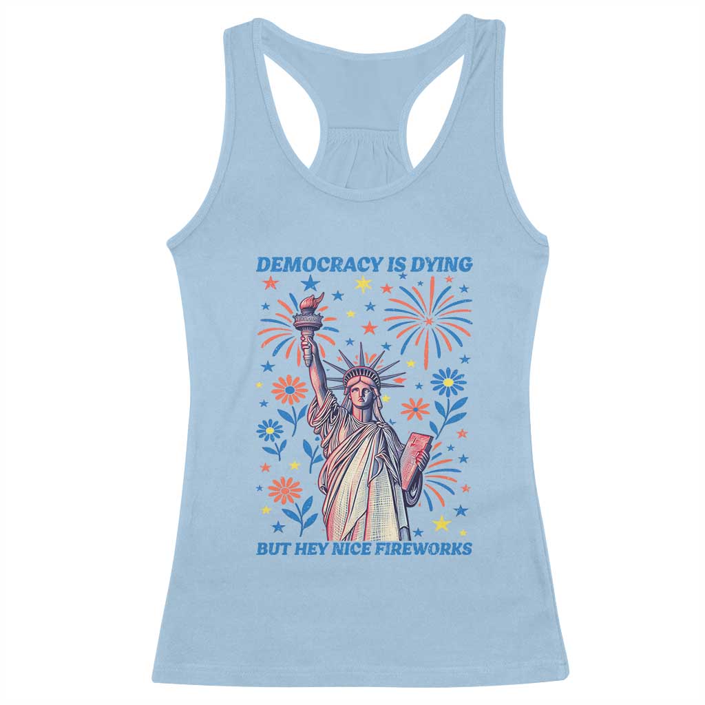 Funny Democracy Is Dying But Hey Nice Fireworks Racerback Tank Top Statue of Liberty Red and White Patriotic 4th of July