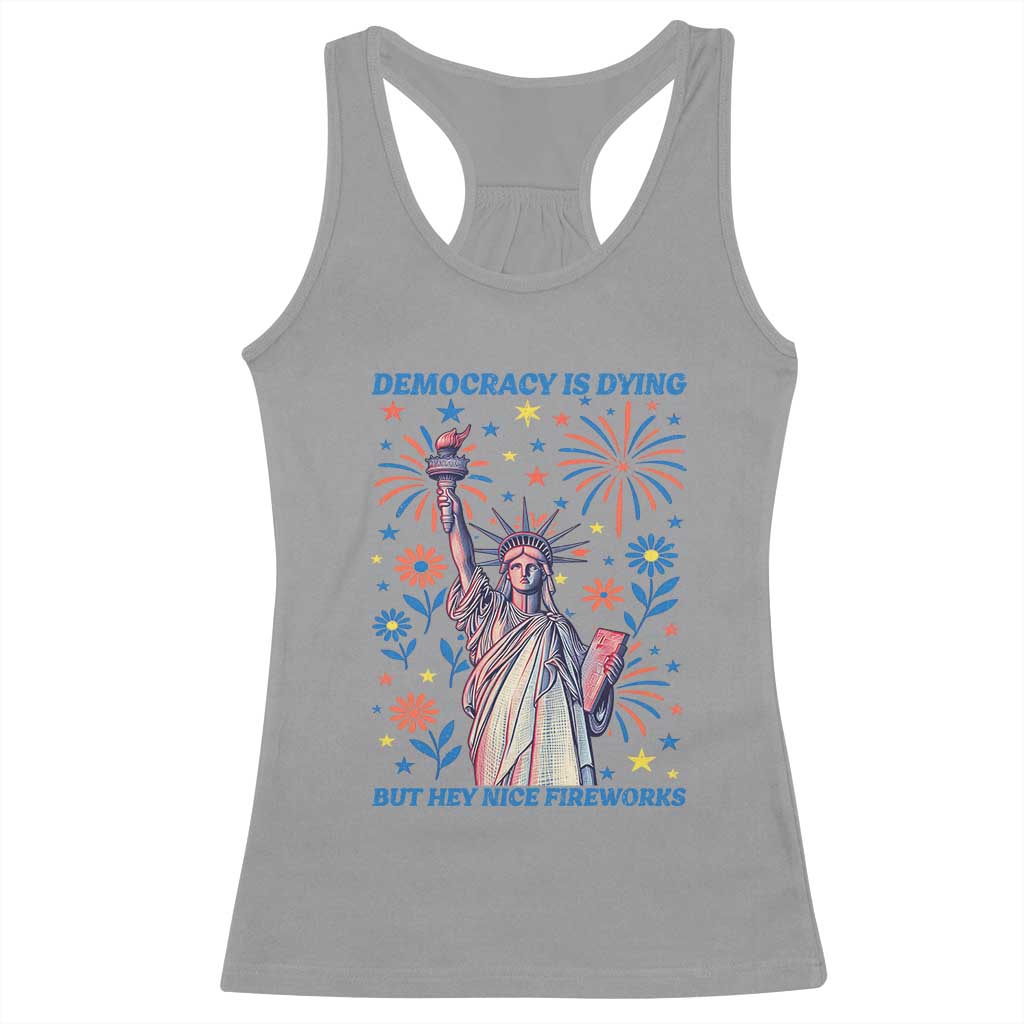 Funny Democracy Is Dying But Hey Nice Fireworks Racerback Tank Top Statue of Liberty Red and White Patriotic 4th of July