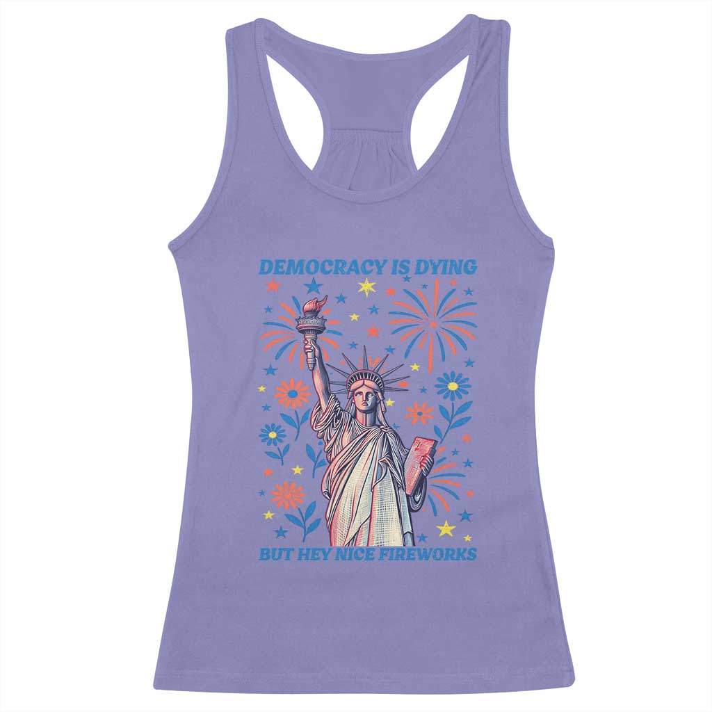 Funny Democracy Is Dying But Hey Nice Fireworks Racerback Tank Top Statue of Liberty Red and White Patriotic 4th of July