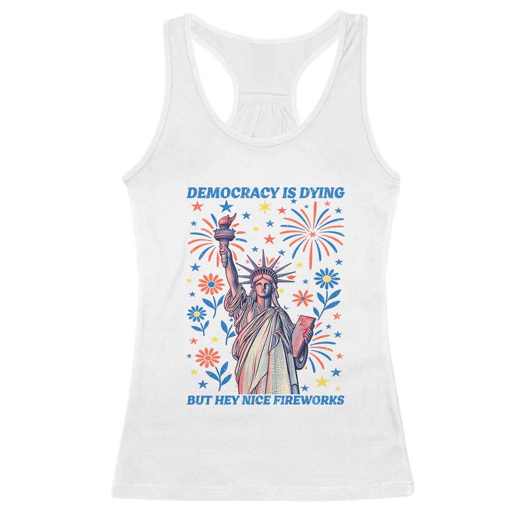 Funny Democracy Is Dying But Hey Nice Fireworks Racerback Tank Top Statue of Liberty Red and White Patriotic 4th of July