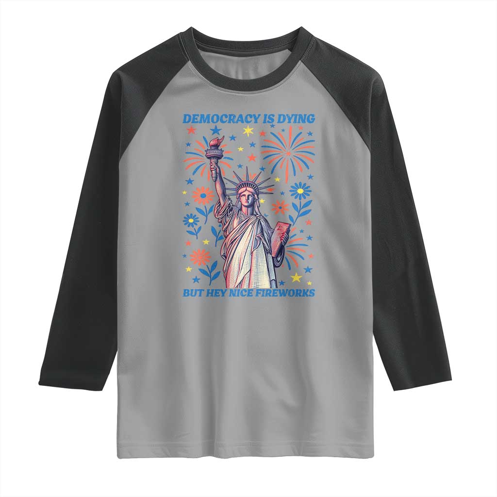 Funny Democracy Is Dying But Hey Nice Fireworks Raglan Shirt Statue of Liberty Red and White Patriotic 4th of July