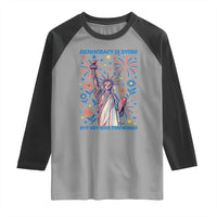 Funny Democracy Is Dying But Hey Nice Fireworks Raglan Shirt Statue of Liberty Red and White Patriotic 4th of July