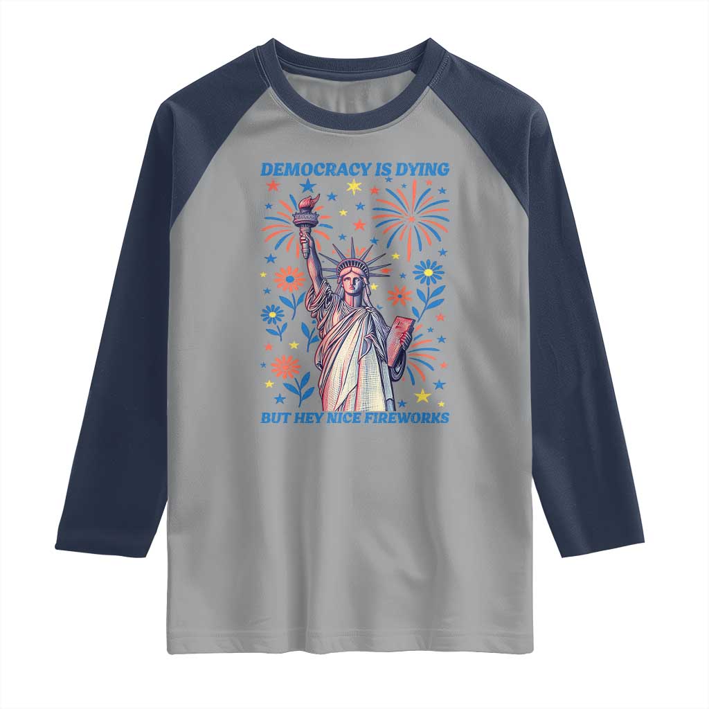 Funny Democracy Is Dying But Hey Nice Fireworks Raglan Shirt Statue of Liberty Red and White Patriotic 4th of July