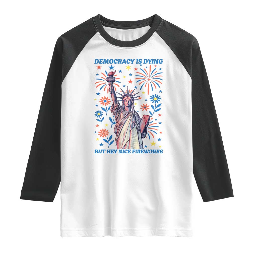 Funny Democracy Is Dying But Hey Nice Fireworks Raglan Shirt Statue of Liberty Red and White Patriotic 4th of July