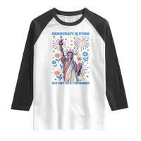 Funny Democracy Is Dying But Hey Nice Fireworks Raglan Shirt Statue of Liberty Red and White Patriotic 4th of July
