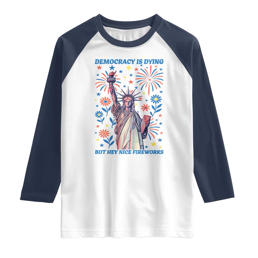 Funny Democracy Is Dying But Hey Nice Fireworks Raglan Shirt Statue of Liberty Red and White Patriotic 4th of July