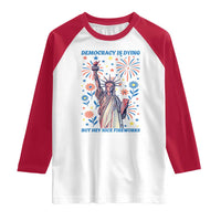 Funny Democracy Is Dying But Hey Nice Fireworks Raglan Shirt Statue of Liberty Red and White Patriotic 4th of July