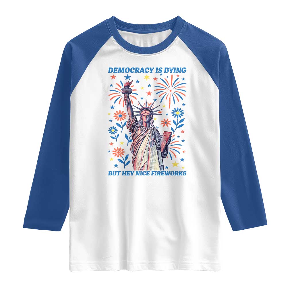 Funny Democracy Is Dying But Hey Nice Fireworks Raglan Shirt Statue of Liberty Red and White Patriotic 4th of July