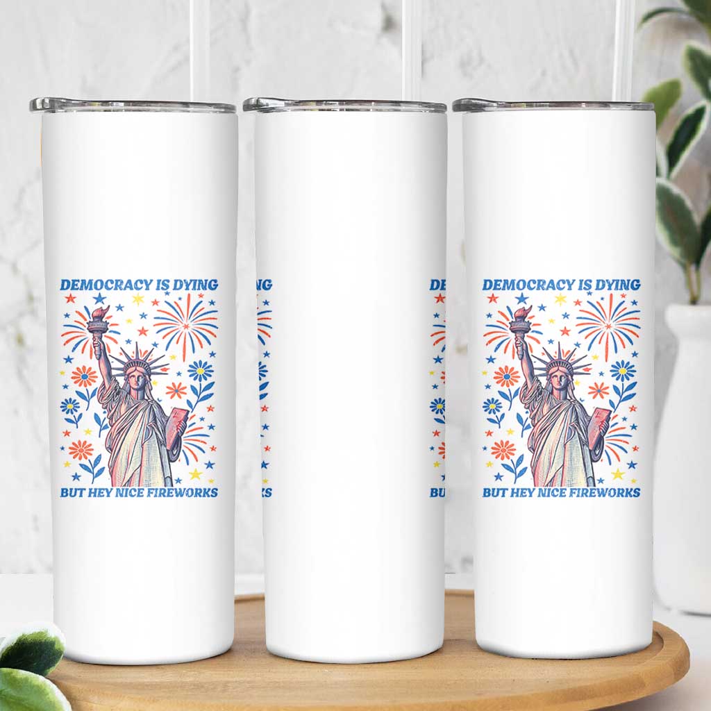 Funny Democracy Is Dying But Hey Nice Fireworks Skinny Tumbler Statue of Liberty Red and White Patriotic 4th of July