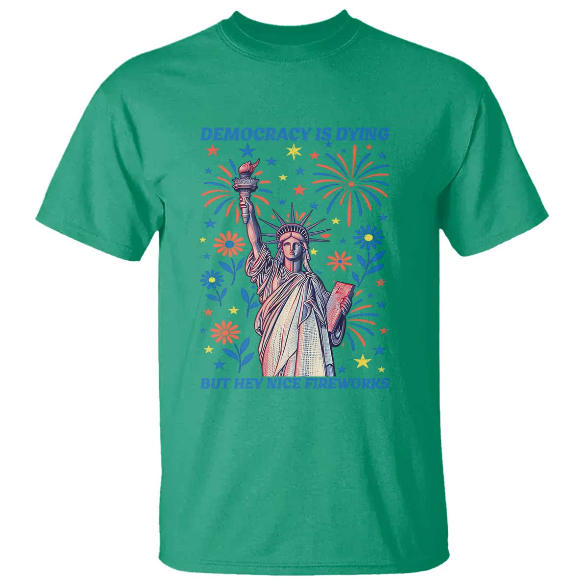 Funny Democracy Is Dying But Hey Nice Fireworks T Shirt Statue of Liberty Red and White Patriotic 4th of July