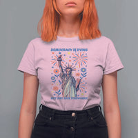 Funny Democracy Is Dying But Hey Nice Fireworks T Shirt For Women Statue of Liberty Red and White Patriotic 4th of July