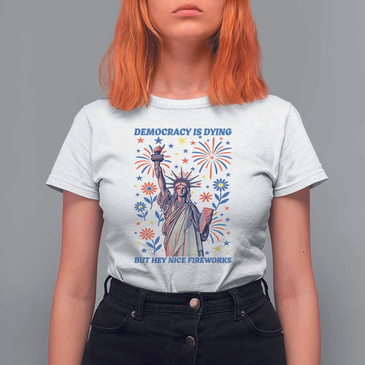 Funny Democracy Is Dying But Hey Nice Fireworks T Shirt For Women Statue of Liberty Red and White Patriotic 4th of July