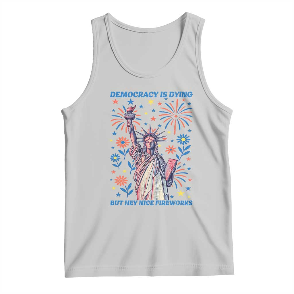 Funny Democracy Is Dying But Hey Nice Fireworks Tank Top Statue of Liberty Red and White Patriotic 4th of July