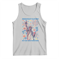 Funny Democracy Is Dying But Hey Nice Fireworks Tank Top Statue of Liberty Red and White Patriotic 4th of July