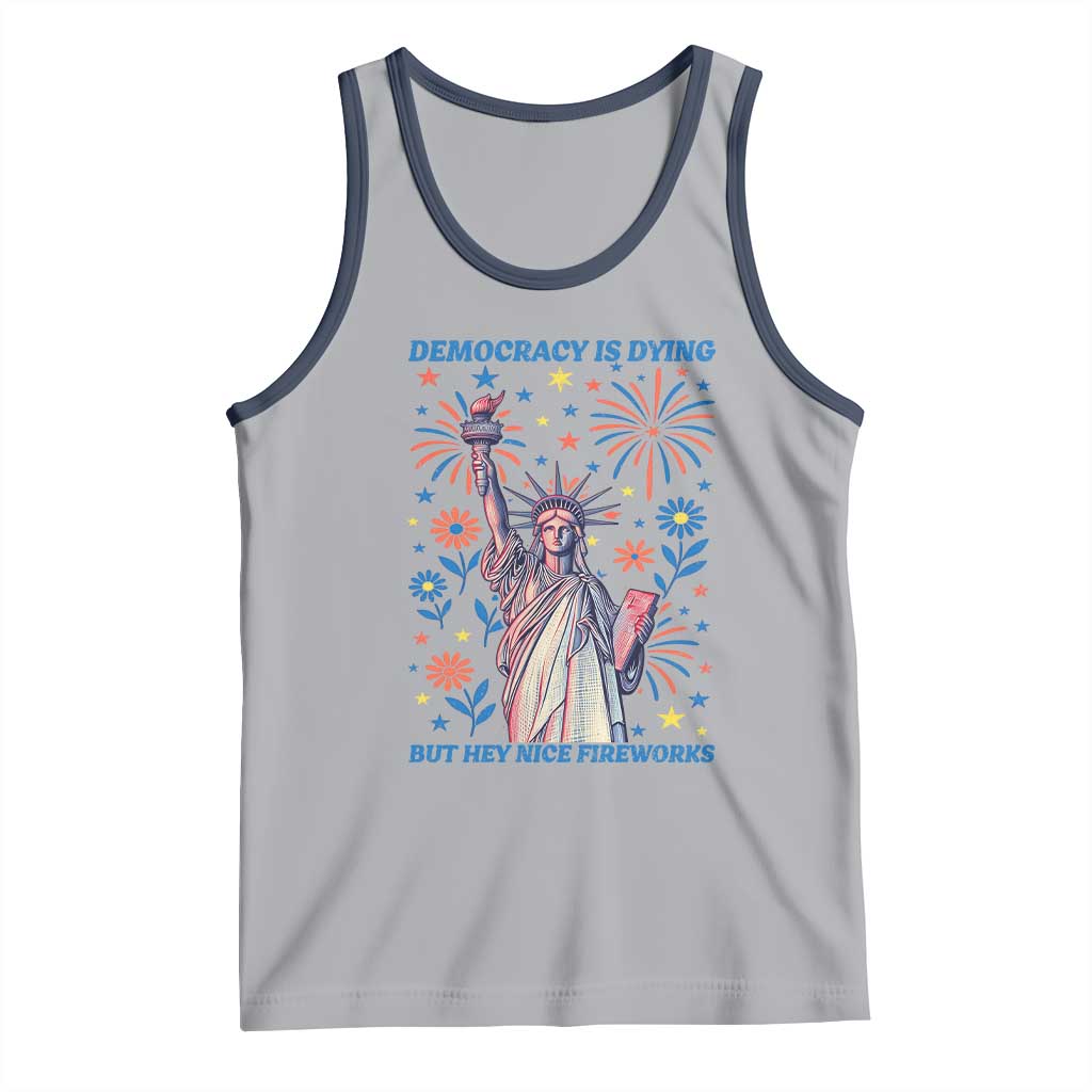 Funny Democracy Is Dying But Hey Nice Fireworks Tank Top Statue of Liberty Red and White Patriotic 4th of July