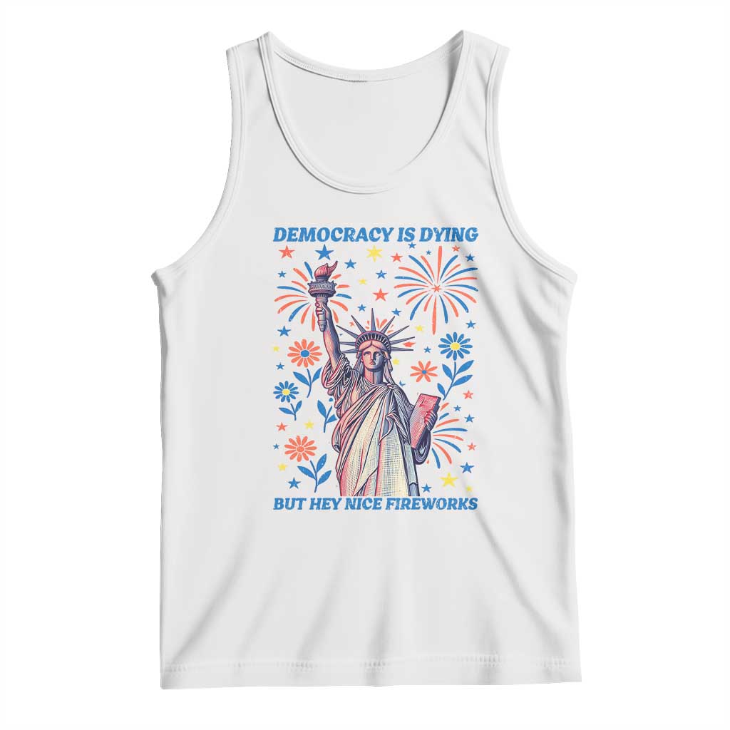 Funny Democracy Is Dying But Hey Nice Fireworks Tank Top Statue of Liberty Red and White Patriotic 4th of July