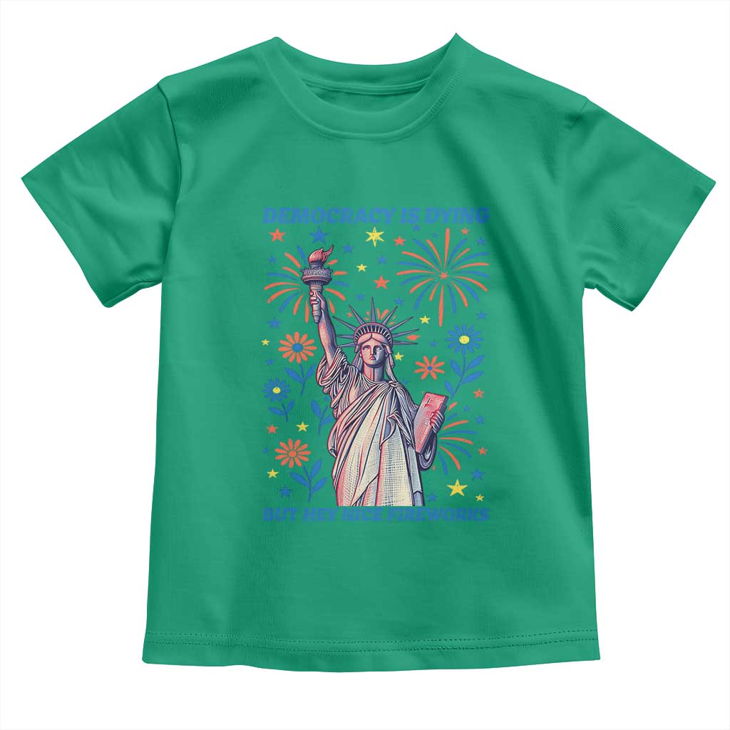 Funny Democracy Is Dying But Hey Nice Fireworks Toddler T Shirt Statue of Liberty Red and White Patriotic 4th of July