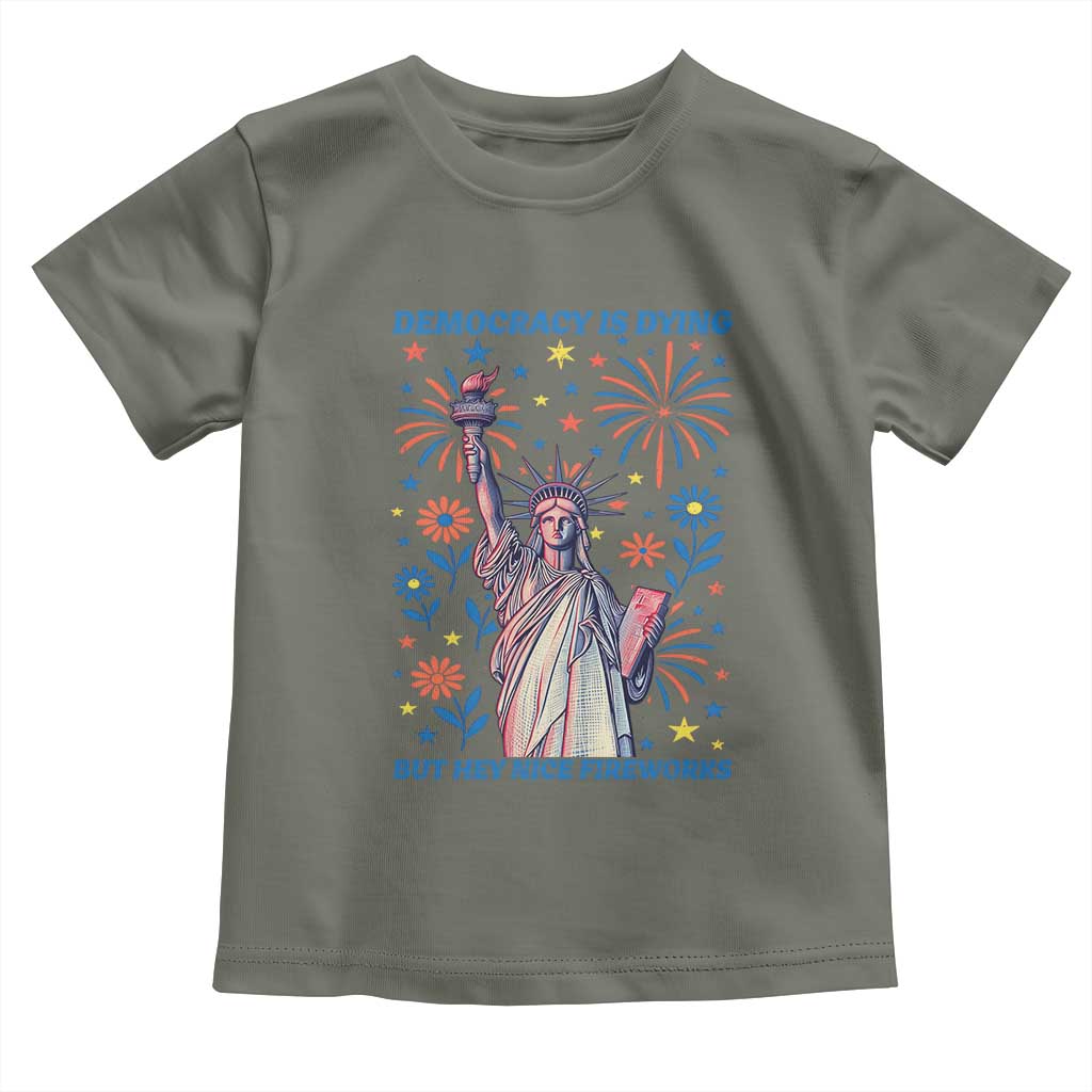 Funny Democracy Is Dying But Hey Nice Fireworks Toddler T Shirt Statue of Liberty Red and White Patriotic 4th of July