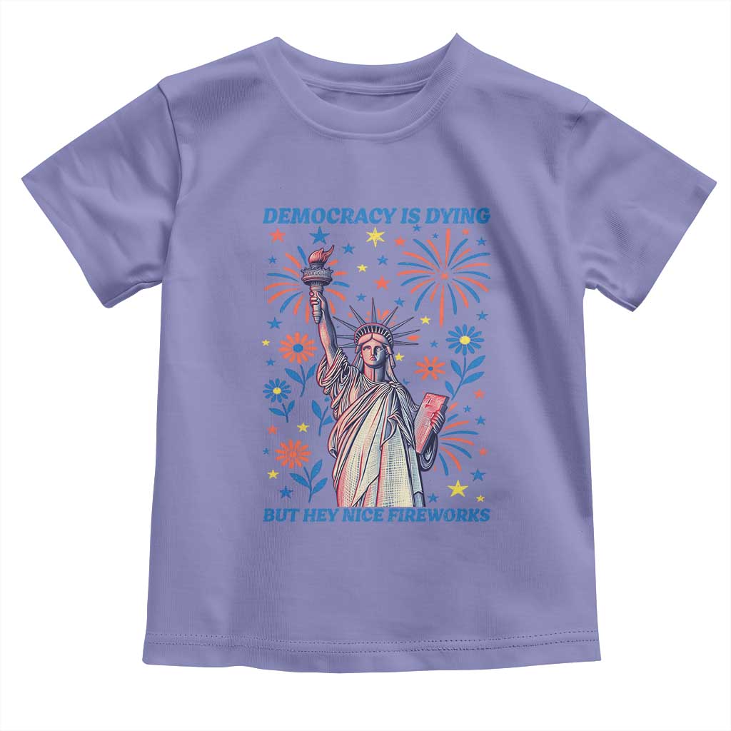 Funny Democracy Is Dying But Hey Nice Fireworks Toddler T Shirt Statue of Liberty Red and White Patriotic 4th of July