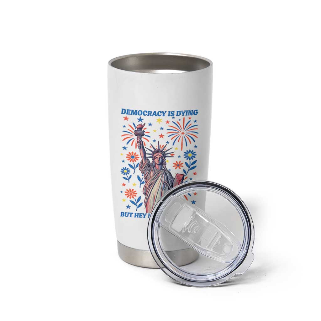 Funny Democracy Is Dying But Hey Nice Fireworks Tumbler Cup Statue of Liberty Red and White Patriotic 4th of July